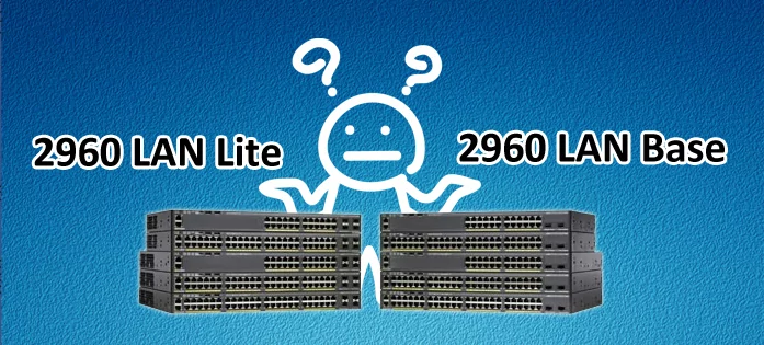 Отличия Lan Lite и Lan Base для коммутаторов Cisco 2960
